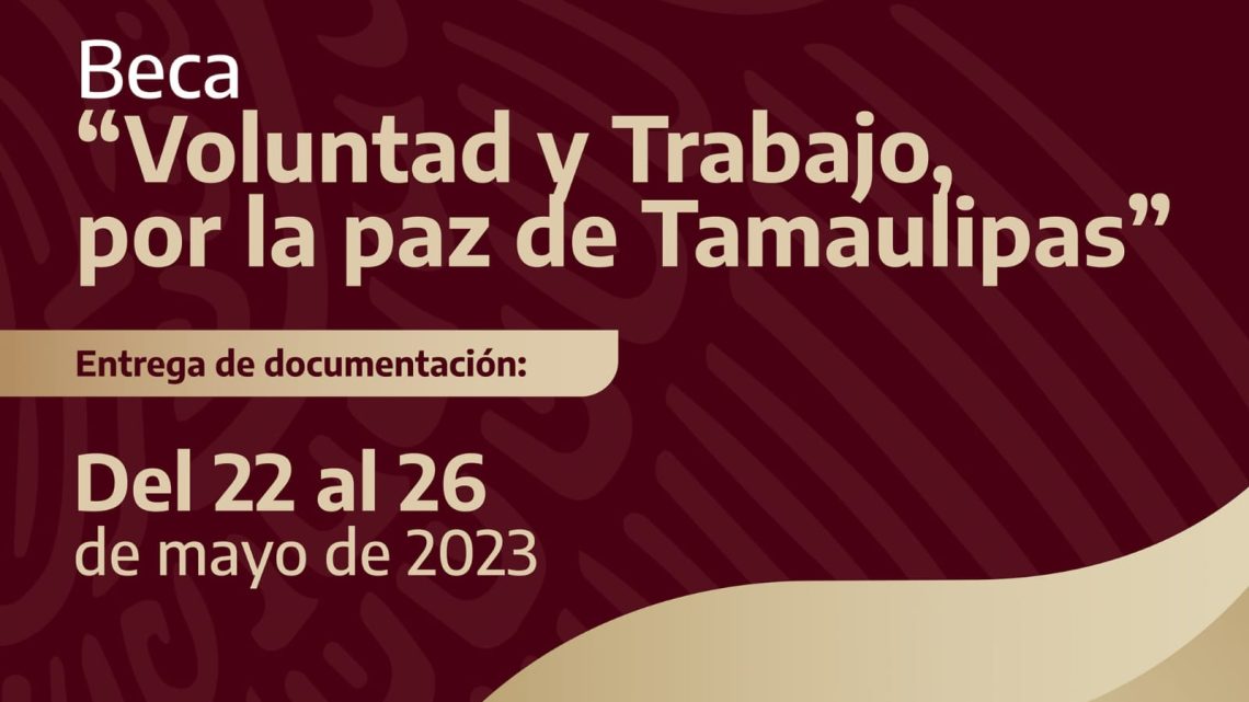 Convoca Gobierno del Estado y la SET a Beca “Voluntad y Trabajo por la paz de Tamaulipas”