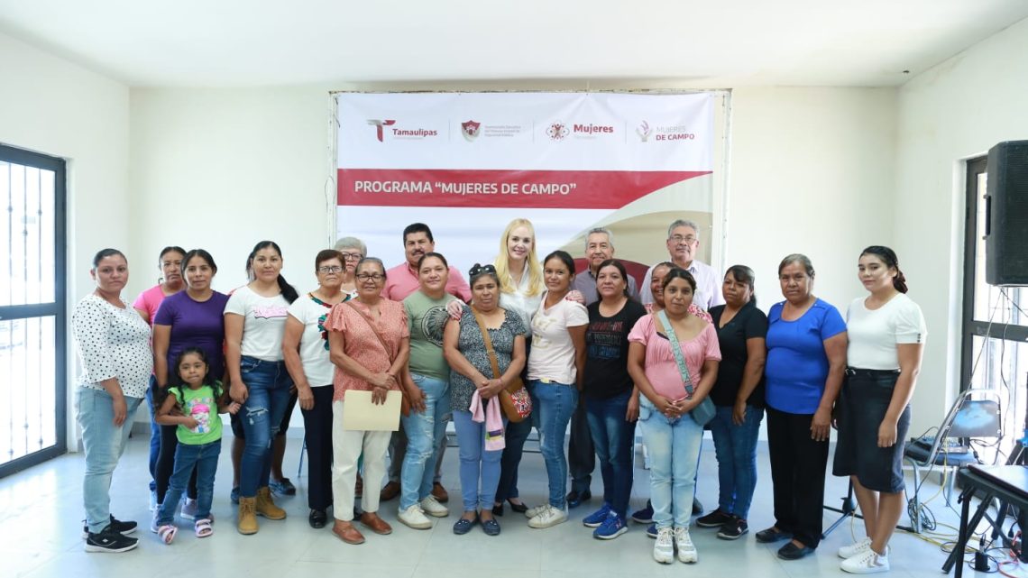 Inicia en Tamaulipas programa pionero para el empoderamiento de las mujeres del campo